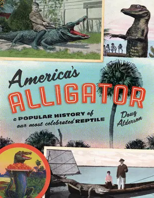 El caimán de América: Una historia popular de nuestro reptil más famoso - America's Alligator: A Popular History of Our Most Celebrated Reptile