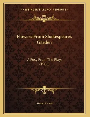 Flores del jardín de Shakespeare: A Posy From The Plays (1906) - Flowers From Shakespeare's Garden: A Posy From The Plays (1906)