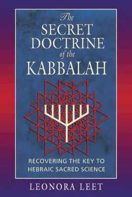 La Doctrina Secreta de la Cábala: Recuperando la Clave de la Ciencia Sagrada Hebraica - The Secret Doctrine of the Kabbalah: Recovering the Key to Hebraic Sacred Science