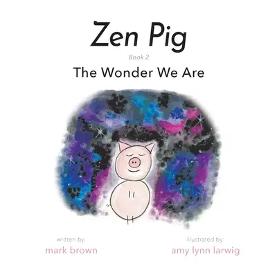 Cerdo Zen: La maravilla que somos - Zen Pig: The Wonder We Are