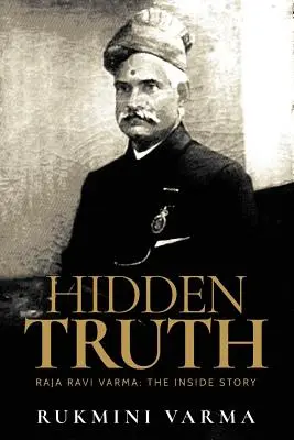 La verdad oculta: Raja Ravi Varma: La historia desde dentro - Hidden Truth: Raja Ravi Varma: The Inside Story