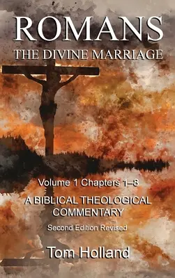 Romanos El matrimonio divino Volumen 1 Capítulos 1-8: Un comentario teológico bíblico, 2ª edición revisada - Romans The Divine Marriage Volume 1 Chapters 1-8: A Biblical Theological Commentary, Second Edition Revised