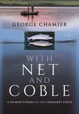 With Net and Coble: Un pescador de salmones en Cromarty Firth - With Net and Coble: A Salmon Fisher on the Cromarty Firth
