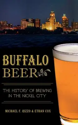 Cerveza de Búfalo: historia de la fabricación de cerveza en la ciudad del níquel - Buffalo Beer: The History of Brewing in the Nickel City