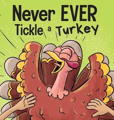 Nunca JAMÁS le hagas cosquillas a un pavo: Un divertido libro ilustrado rimado para leer en voz alta - Never EVER Tickle a Turkey: A Funny Rhyming, Read Aloud Picture Book