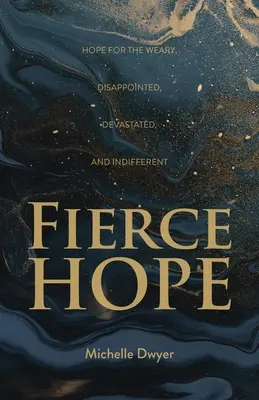 Fierce Hope: Esperanza para los cansados, decepcionados, devastados e indiferentes - Fierce Hope: Hope for the Weary, Disappointed, Devastated, and Indifferent