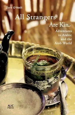 Todos los extraños son parientes: Aventuras en árabe y el mundo árabe - All Strangers Are Kin: Adventures in Arabic and the Arab World