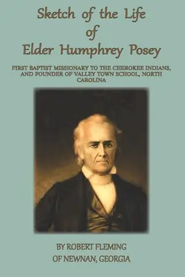 Un esbozo de la vida de Elder Humphrey Posey: Primer misionero bautista entre los indios cherokee - A Sketch of the LIfe of Elder Humphrey Posey: First Baptist Missionary to the Cherokee Indians