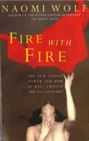 Fuego con fuego - El nuevo poder femenino y cómo cambiará el siglo XXI - Fire with Fire - New Female Power and How It Will Change the Twenty-First Century