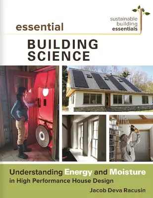 Ciencia esencial de la construcción: Entender la energía y la humedad en el diseño de casas de alto rendimiento - Essential Building Science: Understanding Energy and Moisture in High Performance House Design