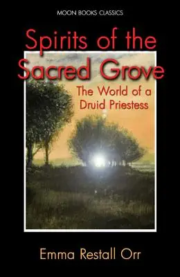 Espíritus de la Arboleda Sagrada: El mundo de una sacerdotisa druida - Spirits of the Sacred Grove: The World of a Druid Priestess