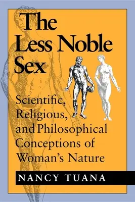 El sexo menos noble: Concepciones científicas, religiosas y filosóficas de la naturaleza de la mujer - The Less Noble Sex: Scientific, Religious, and Philosophical Conceptions of Woman's Nature