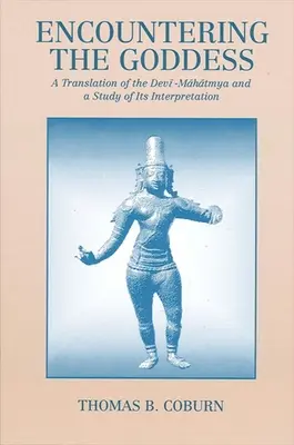 El encuentro con la diosa: Una traducción de la Devi-Mahatmya y un estudio de su interpretación - Encountering the Goddess: A Translation of the Devi-Mahatmya and a Study of Its Interpretation