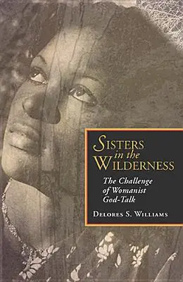 Hermanas en el desierto: El desafío del discurso feminista sobre Dios - Sisters in the Wilderness: The Challenge of Womanist God-Talk