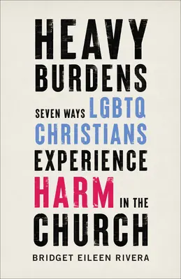 Pesadas cargas: Siete formas en que los cristianos LGBTQ sufren daños en la Iglesia - Heavy Burdens: Seven Ways LGBTQ Christians Experience Harm in the Church