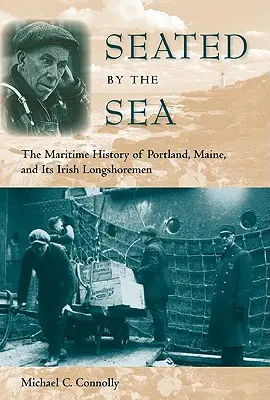 Sentados junto al mar: La historia marítima de Portland, Maine, y sus estibadores irlandeses - Seated by the Sea: The Maritime History of Portland, Maine, and Its Irish Longshoremen