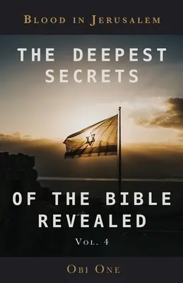 Los Secretos Más Profundos de la Biblia Revelados Volumen 4: Sangre en Jerusalén - The Deepest Secrets of the Bible Revealed Volume 4: Blood in Jerusalem