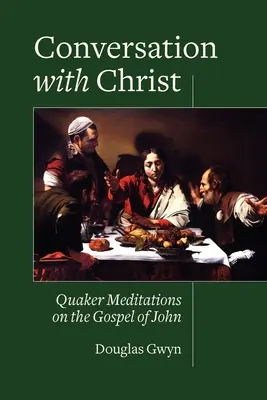 Conversación con Cristo: Meditaciones cuáqueras sobre el Evangelio de Juan - Conversation with Christ: Quaker Meditations on the Gospel of John