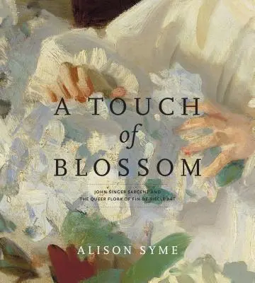 Un toque de flor: John Singer Sargent y la extraña flora del arte finisecular - A Touch of Blossom: John Singer Sargent and the Queer Flora of Fin-De-Sicle Art