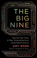 Los Nueve Grandes: cómo los titanes de la tecnología y sus máquinas pensantes podrían deformar la humanidad - The Big Nine - How the Tech Titans and Their Thinking Machines Could Warp Humanity