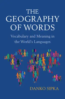 Geografía de las palabras - Vocabulario y significado en las lenguas del mundo (Sipka Danko (Arizona State University)) - Geography of Words - Vocabulary and Meaning in the World's Languages (Sipka Danko (Arizona State University))