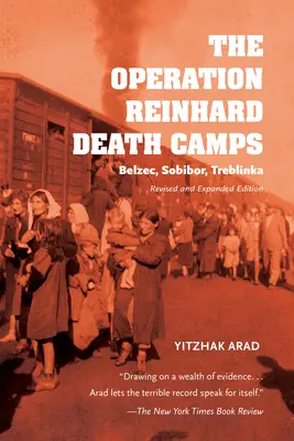 Los campos de exterminio de la Operación Reinhard, edición revisada y ampliada: Belzec, Sobibor, Treblinka - The Operation Reinhard Death Camps, Revised and Expanded Edition: Belzec, Sobibor, Treblinka