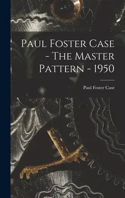 Paul Foster Case - El Patrón Maestro - 1950 - Paul Foster Case - The Master Pattern - 1950