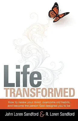 La vida transformada: Cómo renovar su mente, superar viejos hábitos y llegar a ser la persona que Dios diseñó para usted - Life Transformed: How to Renew Your Mind, Overcome Old Habits, and Become the Person God Designed You to Be