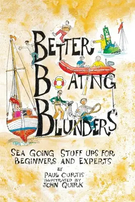 Mejores errores de navegación: Cosas del mar para principiantes y expertos - Better Boating Blunders: Sea Going Stuff Ups for Beginners and Experts