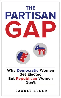 La brecha partidista: por qué las mujeres demócratas son elegidas y las republicanas no - The Partisan Gap: Why Democratic Women Get Elected But Republican Women Don't