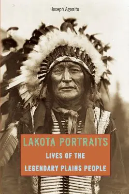 Retratos Lakota: Vidas del legendario pueblo de las llanuras, primera edición - Lakota Portraits: Lives Of The Legendary Plains People, First Edition