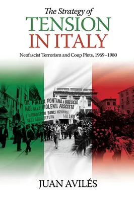 La estrategia de la tensión en Italia: Terrorismo neofascista y golpismo, 1969-1980 - The Strategy of Tension in Italy: Neofascist Terrorism and Coup Plots, 1969-1980