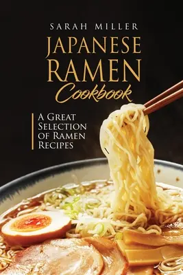 Libro de Cocina Japonesa del Ramen: Una gran selección de recetas de ramen - Japanese Ramen Cookbook: A Great Selection of Ramen Recipes