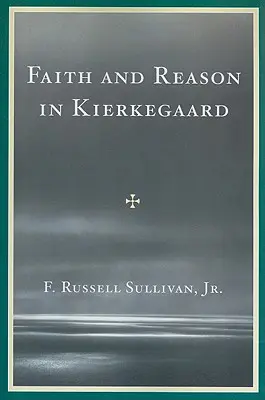 Fe y razón en Kierkegaard - Faith and Reason in Kierkegaard