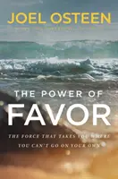 El Poder Del Favor - Desatando La Fuerza Que Te Llevará Donde No Puedes Ir Por Ti Mismo - Power of Favor - Unleashing the Force That Will Take You Where You Can't Go on Your Own