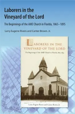 Obreros en la viña del Señor: Los comienzos de la Iglesia AME en Florida - Laborers in the Vineyard of the Lord: The Beginnings of the AME Church in Florida