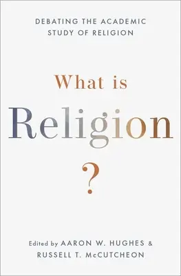 ¿Qué es la religión? Debate sobre el estudio académico de la religión - What Is Religion?: Debating the Academic Study of Religion