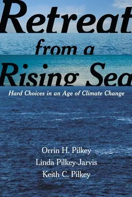 Retirada de un mar en ascenso: Decisiones difíciles en la era del cambio climático - Retreat from a Rising Sea: Hard Choices in an Age of Climate Change