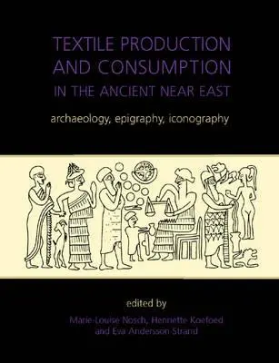 Producción y consumo textil en el Antiguo Oriente Próximo: Arqueología, epigrafía e iconografía - Textile Production and Consumption in the Ancient Near East: Archaeology, Epigraphy, Iconography