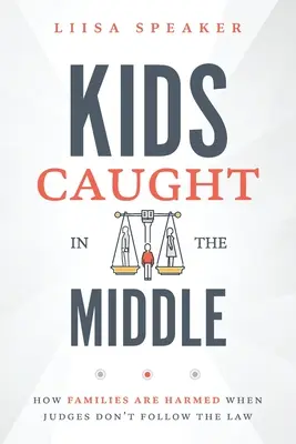 Niños atrapados en el medio: Cómo se perjudica a las familias cuando los jueces no cumplen la ley - Kids Caught In The Middle: How Families Are Harmed When Judges Don't Follow The Law