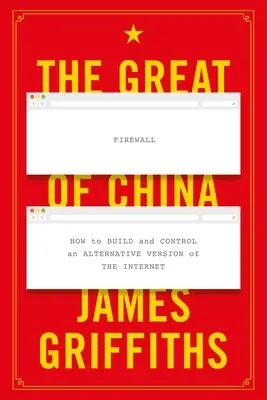 El Gran Cortafuegos de China: cómo construir y controlar una versión alternativa de Internet - The Great Firewall of China: How to Build and Control an Alternative Version of the Internet
