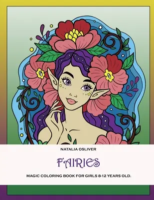 Hadas.: Libro mágico para colorear para niñas de 8 a 12 años - Fairies.: Magic coloring book for girls 8-12 years old.