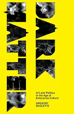 La materia oscura: Arte y política en la era de la cultura empresarial - Dark Matter: Art and Politics in the Age of Enterprise Culture
