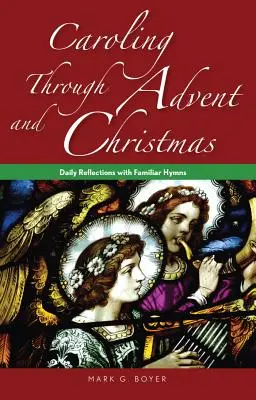 Canciones de Adviento y Navidad: Reflexiones diarias con himnos conocidos - Caroling Through Advent and Christmas: Daily Reflections with Familiar Hymns