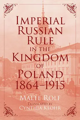 El dominio imperial ruso en el Reino de Polonia, 1864-1915 - Imperial Russian Rule in the Kingdom of Poland, 1864-1915