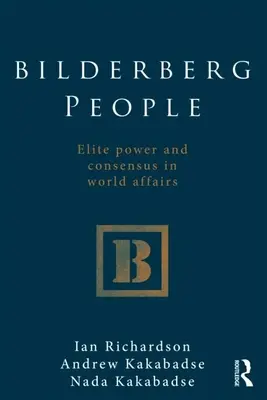 Bilderberg People: El poder de las élites y el consenso en los asuntos mundiales - Bilderberg People: Elite Power and Consensus in World Affairs