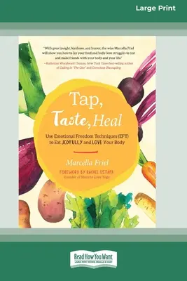 Tap, Taste, Heal: Use Emotional Freedom Techniques (EFT) to Eat Joyfully and Love Your Body [Edición estándar en letra grande de 16 páginas]. - Tap, Taste, Heal: Use Emotional Freedom Techniques (EFT) to Eat Joyfully and Love Your Body [Standard Large Print 16 Pt Edition]
