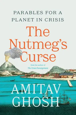 La maldición de la nuez moscada: Parábolas para un planeta en crisis - The Nutmeg's Curse: Parables for a Planet in Crisis