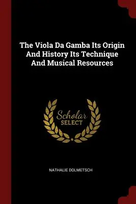 La Viola Da Gamba Su Origen e Historia Su Técnica y Recursos Musicales - The Viola Da Gamba Its Origin and History Its Technique and Musical Resources