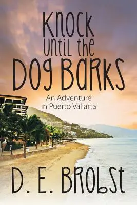 Toca hasta que el perro ladre: Una aventura en Puerto Vallarta - Knock Until the Dog Barks: An Adventure in Puerto Vallarta